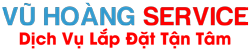 Vũ Hoàng Service - Dịch Vụ Lắp Đặt Tận Tâm