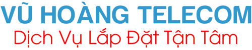 Vũ Hoàng Telecom - Dịch Vụ Lắp Đặt Tận Tâm